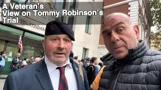A Vetran&rsquo;s View on Tommy Robinson&rsquo;s Trial 