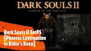Dark Souls II SotFS [Pharros Contraption in Aldia's Keep]
