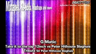 Q Matic - Take it to the top 12inch vs Peter Hithouse Slaghuis