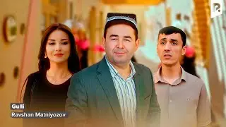 Ravshan Matniyozov - Gulli | Равшан Матниёзов - Гулли