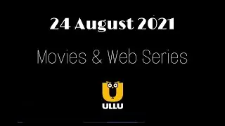 24 August 2021 | Release | Movies/Web Series Hindi On Ullu Web Series