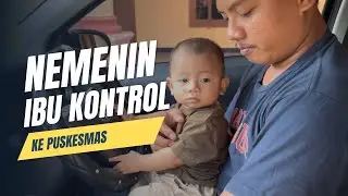 SERBA SERBI NEMENIN IBU KONTROL KE PUSKESMAS