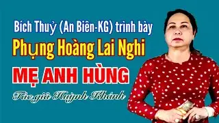 B&iacute;ch Thủy (An Bi&ecirc;n- KG) tr&igrave;nh b&agrave;y - Phụng Ho&agrave;ng Lai Nghi (10 c&acirc;u) - Mẹ Anh H&ugrave;ng - Tg Huỳnh Kh&aacute;nh