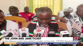 John Mahama couldn’t have settled for a better running mate – C/R NDC Executives |Joy News Today