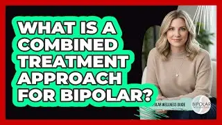 What Is a Combined Treatment Approach for Bipolar?
