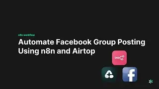 How to Automate Facebook Group Posting with n8n & Airtop (Complete Tutorial 2025)