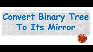 Convert Binary Tree Into Its Mirror Tree
