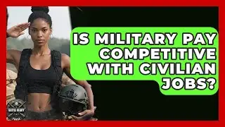 Is Military Pay Competitive With Civilian Jobs? - Battle Ready Force