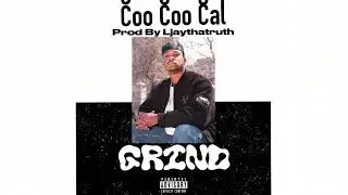 Coo Coo Cal - Grind (Prod By Ljaythatruth)