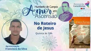 AMOR EM ASCENSÃO | NO ROTEIRO DE JESUS (Humberto de Campos/Chico Xavier) | Francisco da Silva (SE)