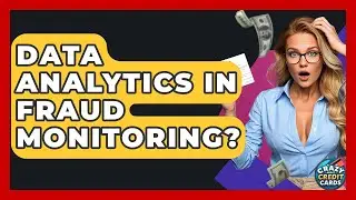 Data Analytics In Fraud Monitoring? - Crazy About Credit Cards