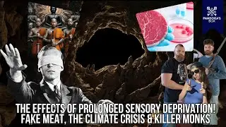 EP 171 | The Effects of Prolonged Sensory Deprivation! Fake Meat, The Climate Crisis & Killer Monks