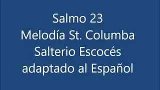 Salmo 23. Melod&iacute;a St. Columba - Salterio escoc&eacute;s adaptado al Espa&ntilde;ol