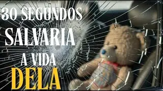 30 SEGUNDOS APENAS E ELA ESTARIA AQUI