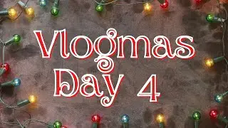 Vlogmas Day 4 | 2021