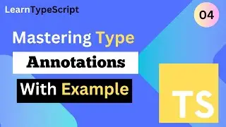 Typescript Tutorial #4: Mastering Type Annotations in TS with Practical Example