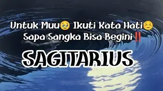 😯Sagitarius😯Untuk Muu🥹 Ikuti Kata Hati☺️ Sapa Sangka Bisa Begini‼️