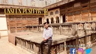 Unseen Peshawar | Sethiyan Di Haveli | Peshawar