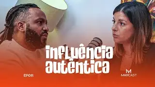 INFLUÊNCIA AUTÊNTICA ( c/ CAROLINA FREITAS LOPES) | MARCAST #011