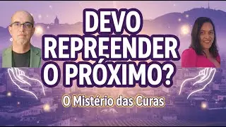 É Permitido Repreender os Outros? + O Poder das Curas | Sandro Poletto e Jeciara Salles
