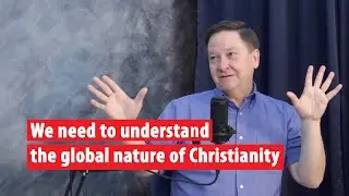 We Need to Understand the Global Nature of Christianity