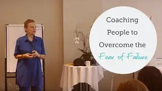 Coaching People to Overcome the Fear of Failure