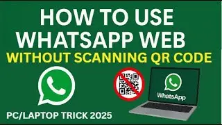 How to Use WhatsApp Web Without Scanning QR Code | PC/Laptop Trick 2025