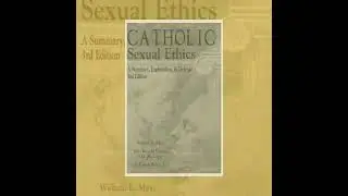 Catholic Sexual Ethics: A Summary, Explanation, & Defense