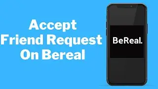 Bereal How To Accept Friend Request (a complete guide )