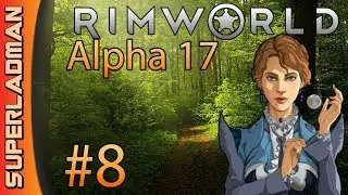 Rimworld Alpha 17 | Extreme Modded | Episode 8