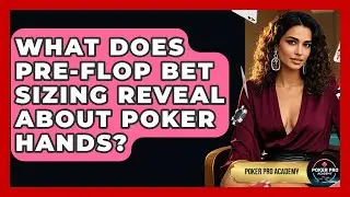 What Does Pre-flop Bet Sizing Reveal About Poker Hands? - Poker Pro Academy