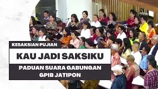 KAU JADI SAKSIKU | Paduan Suara Gabungan GPIB Jatipon | Pujian #012
