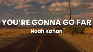 You're Gonna Go Far - Noah Kahan (Lyrics)