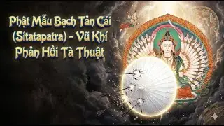 Giải Mã Phật Mẫu Bạch Tản Cái (Sitatapatra) - Vị Phật Mẫu Sinh Ra Từ Đỉnh Đầu Đức Phật Thích Ca