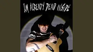 I'm Already Dead Inside