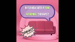 Episode 0118 - Kink-Affirming Therapist