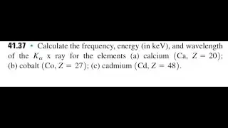 Calculate the frequency, energy (in keV), and wavelength of the x ray for the elements (a) calcium (