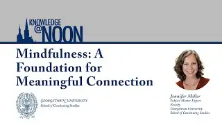 Knowledge@Noon Mindfulness - A Foundation for Meaningful Connection