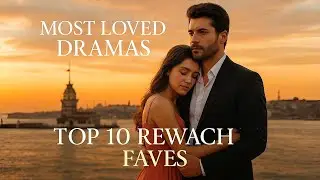 Top 10 Most Loved Turkish Dramas Fans Can&rsquo;t Stop Re-Watching
