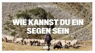 Wie kannst du ein Segen sein | Matthias Lotz | EFG Kempten