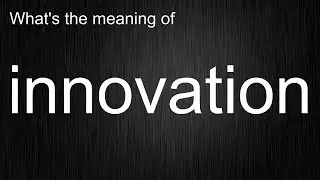 innovation by English? Master the Pronunciation and Meaning of this Word!