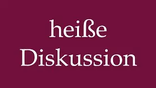 How to Pronounce ''hei&szlig;e Diskussion'' (hot discussion) Correctly in German