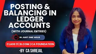 POSTING & BALANCING IN LEDGER USING JOURNAL ENTRIES | CLASS  11 | BCOM | CA FOUNDATION | CONCEPTUAL
