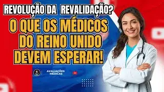 O futuro das avalia&ccedil;&otilde;es e revalida&ccedil;&atilde;o m&eacute;dica no Reino Unido: o que vem por a&iacute;?