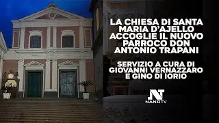 Afragola, la Parrocchia di Santa Maria d&rsquo;Ajello accoglie il nuovo parroco don Antonio Trapani