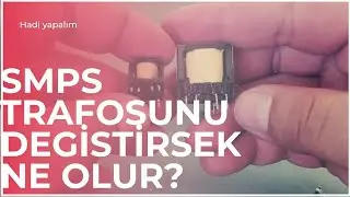 SMPS TRAFOSU DEĞİŞTİRİNCE AKIM YÜKSELİR Mİ? DENEYSEL VİDEO