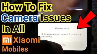 How To Fix Camera Issues In All Xiaomi Mobiles | Redmi Mobile Camera Issues Solved | In Hindi