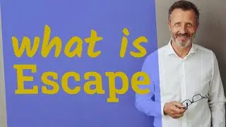 Escape | Meaning of escape