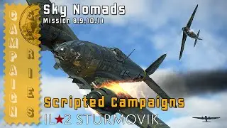 IL2 Sturmovik: Great Battles - Game Play 2023  - Scripted Campaigns - Sky Nomads - Mission 8,9,10,11