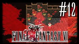 The Final Magicites | Final Fantasy 6 (Ted Woolsey Uncensored Edition) Part 12
